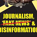 Journalism, &#039;Fake News&#039; &amp; Disinformation
